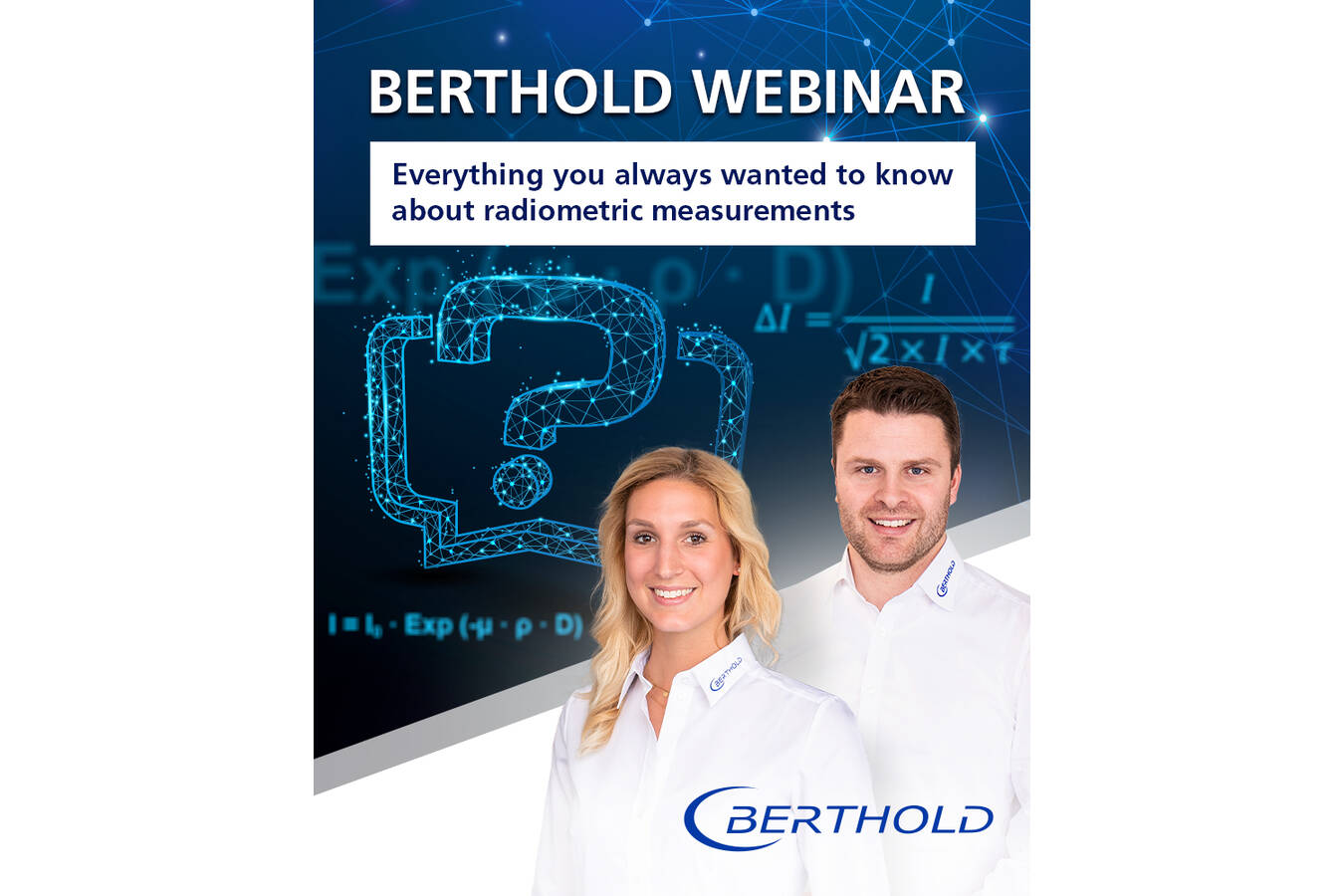 Everything you always wanted to know about radiometric measurements Tuesday, May 11, 2021
OUR EXPERTS from Berthold will answer your all frequently asked radiometry questions related to radiometry. We will explain what you always wanted to know about radiometric measurements in this webinar.
