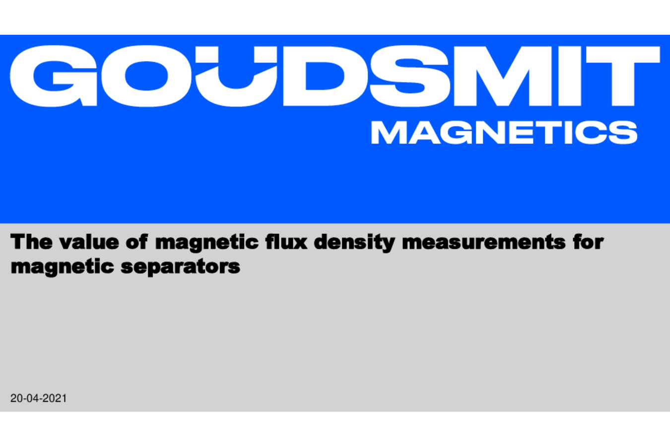 The value of magnetic flux density for magnetic separators The operation of a magnetic separation system is often judged with magnetic field measurements. But this is not the whole story.

 