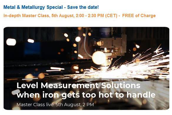 Webinar: radar level measurement in demanding situations in metallurgy UWT Product Manager N. Oppenberger and Area Sales Manager A. Woloschin will be highlighting the best solutions for the very demanding requirements placed on measurement technology in the metal and metallurgy industry.