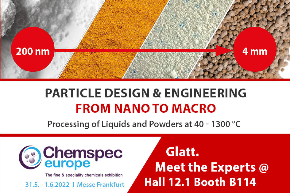 Particle Design & Engineering from Nano to Macro Meet the experts at Chemspec Europe at the booth B114 in hall 12.1, Messe Frankfurt, 31.05 - 01.06.2022