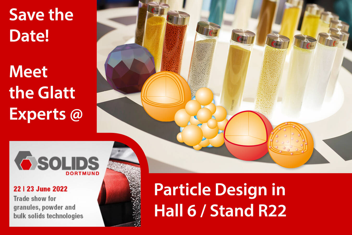 Technologies for particle design + plant engineering: Solids 6/R22 Particle sizes from nano to macro: Homogeneous powders and flowable, abrasion-resistant granules and pellets from solid and/or liquid raw materials