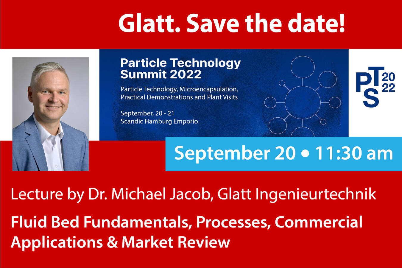 Glatt at the Particle Technology Summit 2022 Lecture on ’Fluid-Bed Fundamentals, Processes, Commercial Applications & Market Review’ by Dr. M. Jacob, Glatt: 20 Sep / 11:30 am