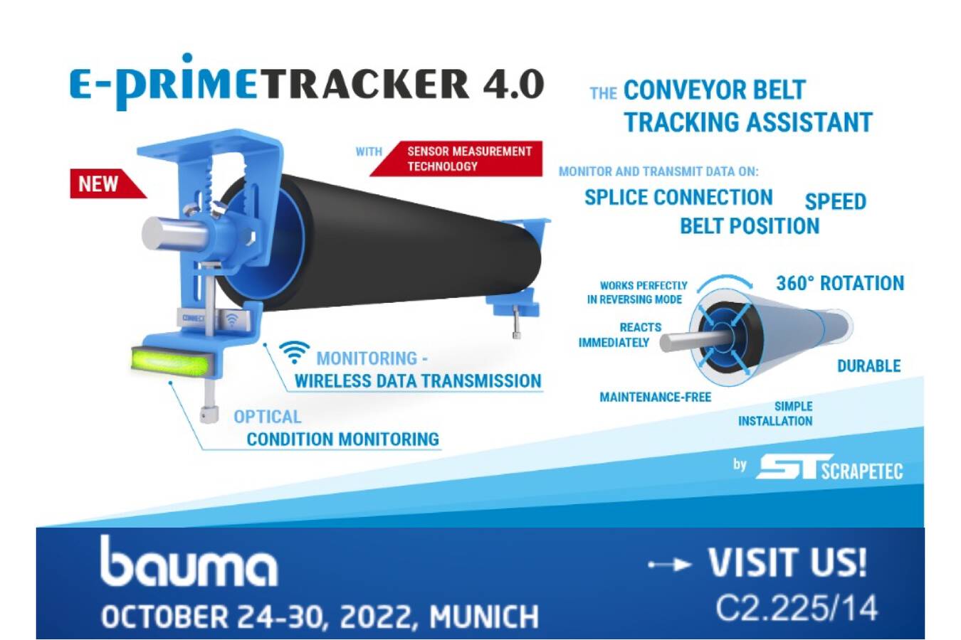 The first smart conveyor belt tracker at Bauma 22 E-PrimeTracker 4.0, swivel castors with built-in condition monitoring. Scrapetec presents the first intelligent conveyor belt tracker at the bauma 22 in Munich. 