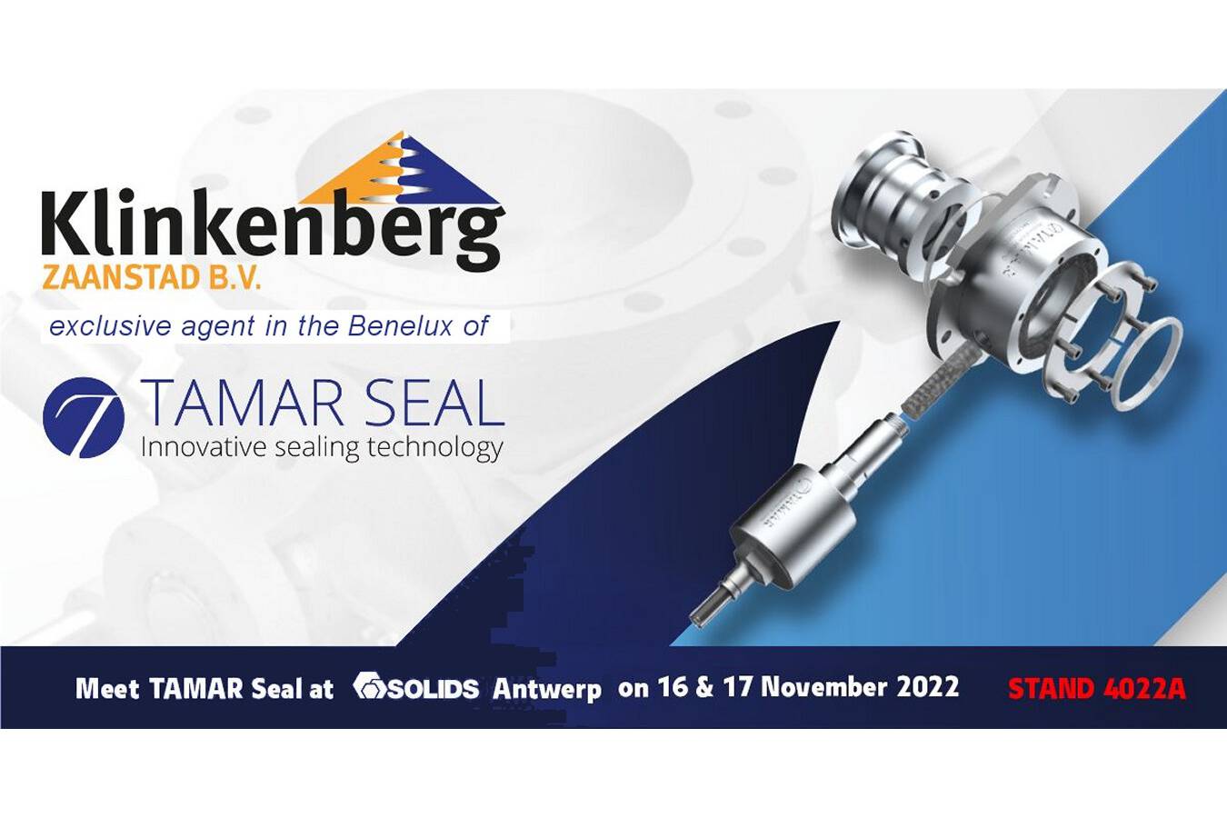 Cooperation Klinkenberg and TAMAR Innovative Sealing Technology On 16 and 17 November 2022, Klinkenberg will be at the fair with its new representation, TAMAR Innovative Sealing Technology.