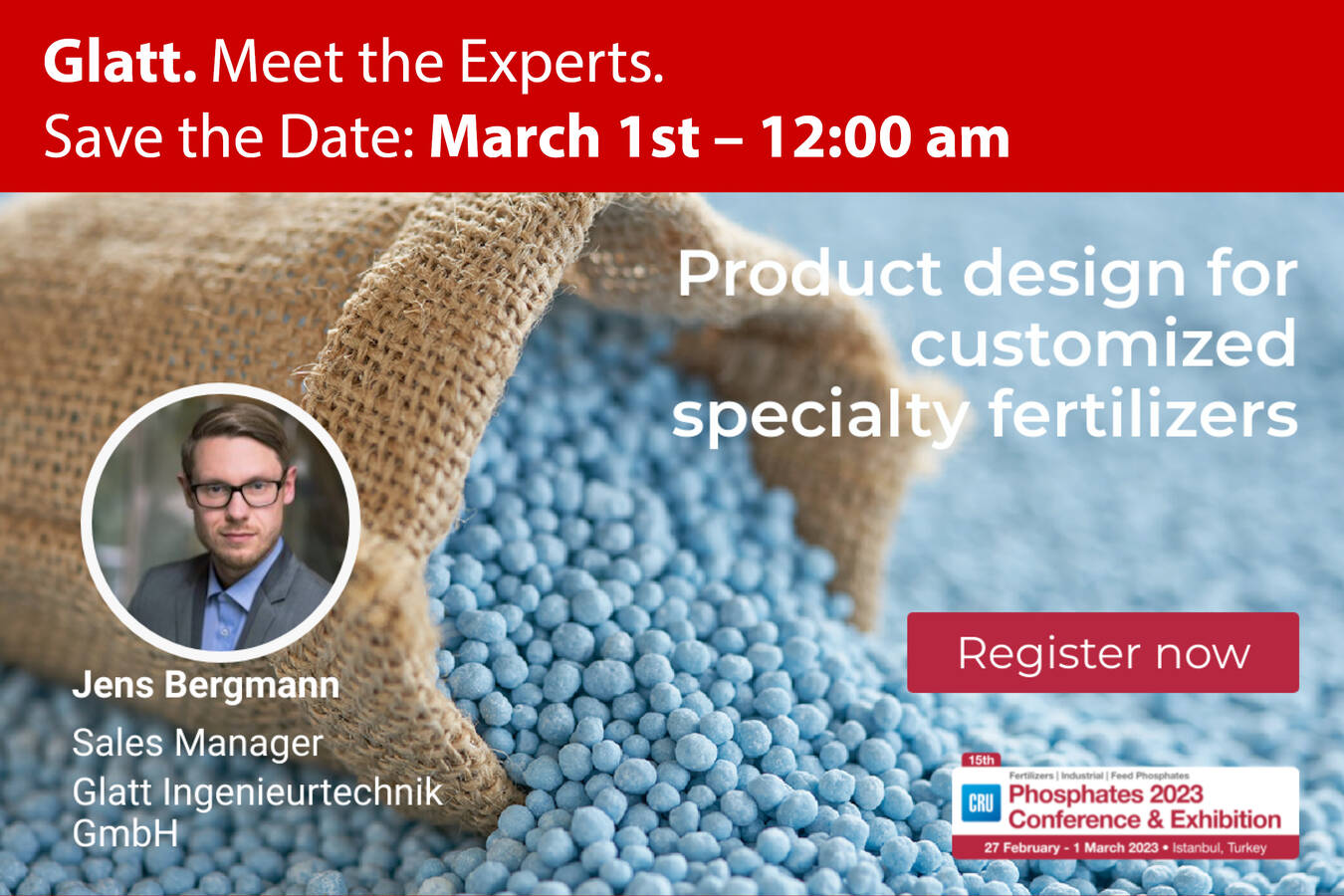 Product Design for Customized Specialty Fertilizers - Phosphates 2023 Meet the Glatt Experts at Phosphates 2023 in Instanbul. Save the Date: March 1st – 12:00am