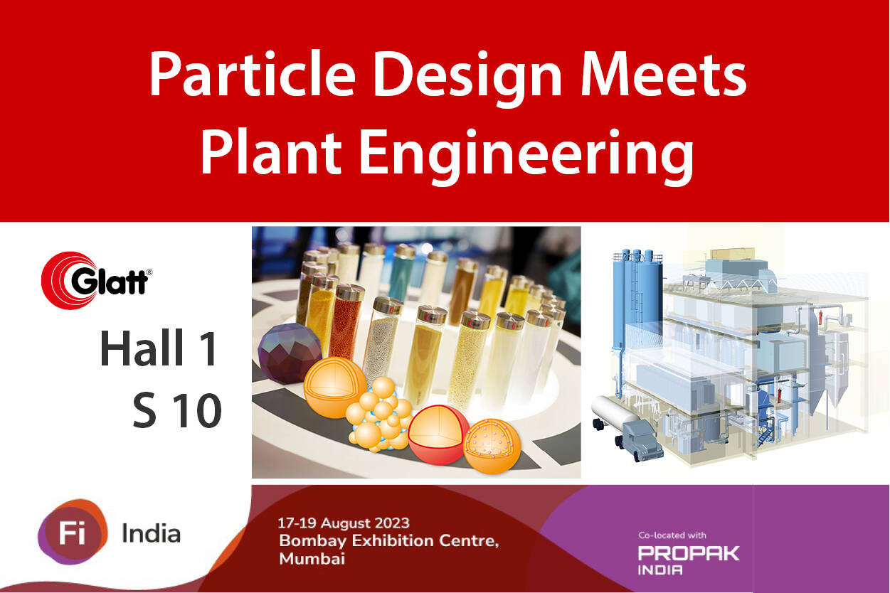 Meet the Glatt experts at the Fi Food Ingredients India Particle Design meets Plant Engineering in Hall 1 at Booth S10 in the Bombay Exhibition Centre, Mumbai – 17-19 August 2023