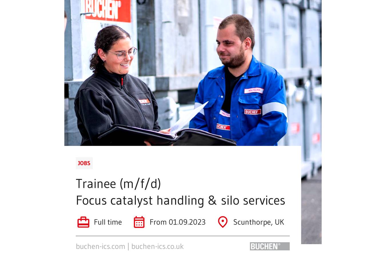 BUCHEN-ICS-UK searches Trainee in Catalyst Handling & Silo Cleaning Are you a young, ambitious individual seeking your first experience in the industrial services sector? Do you have a passion for learning new skills and working in a dynamic environment? If so, we have the perfect opportunity for you.