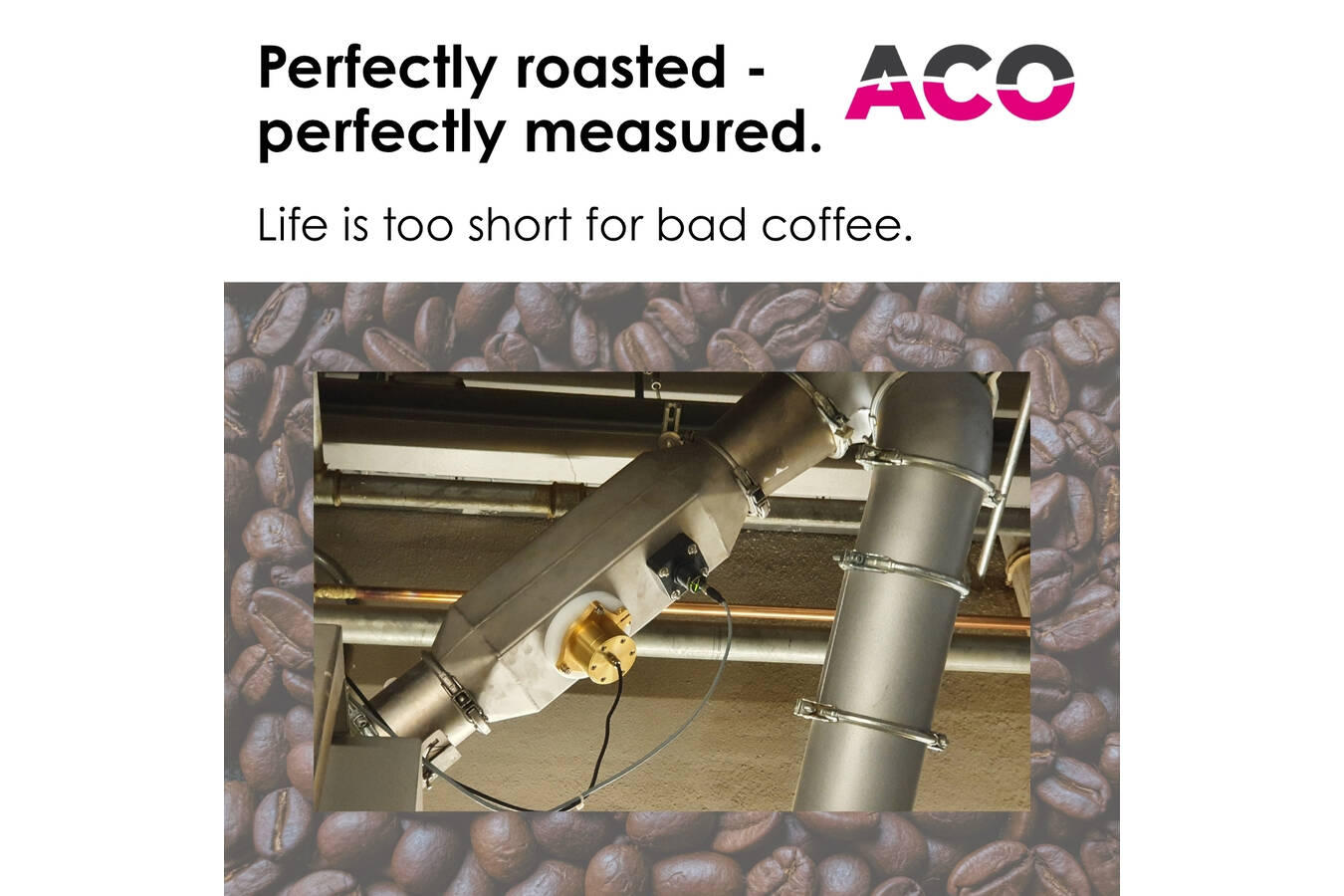 Moisture measurement of coffee. Perfectly roasted – perfectly measured ACO measures coffee bean moisture directly in the process – precise, reproducible, and loss-free for consistent quality and full flavor.